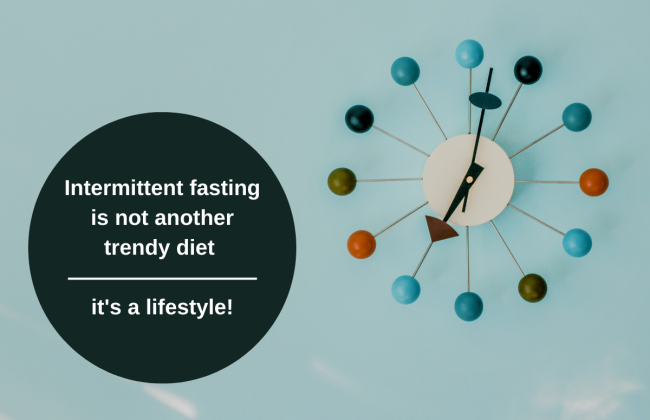 Intermittent fasting is not another trendy diet — it's a lifestyle!